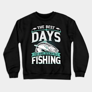 The Best Days Are Spent Fishing Crewneck Sweatshirt